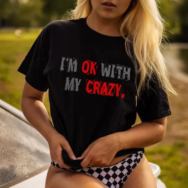 I'm Ok With My Crazy Print T-shirt
