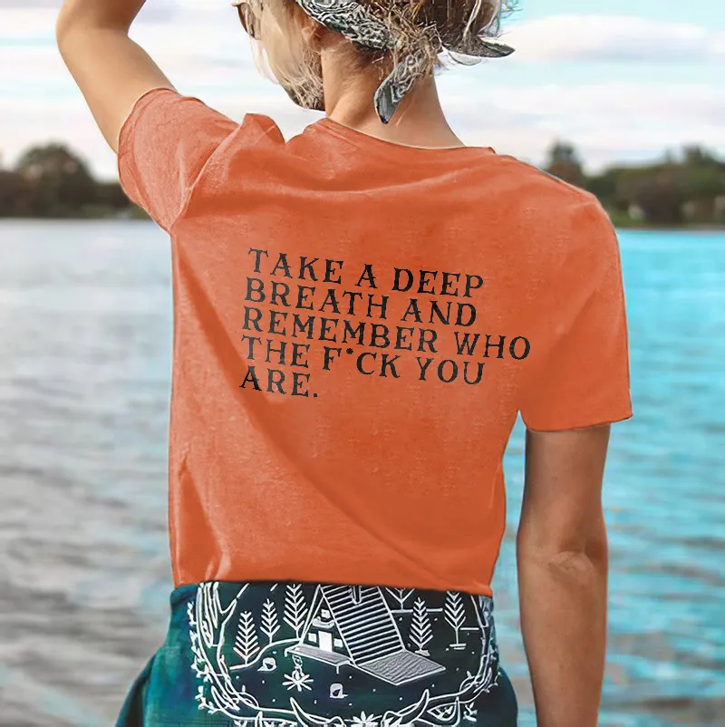 Take A Deep Breath And Remeber Who The Fuck You Are Print Women's T-shirt