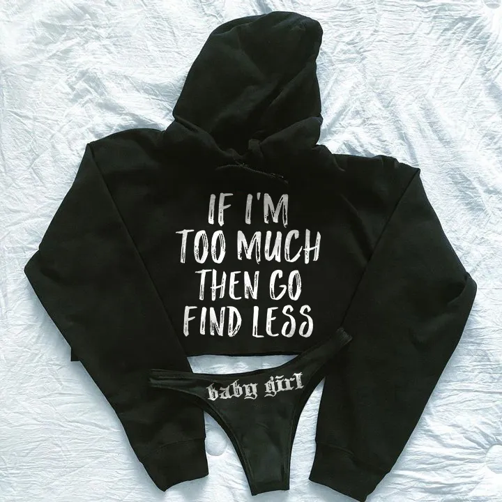 If I'm Too Much Then Go Find Less Printed Women's Cropped Hoodie & Thong Sets