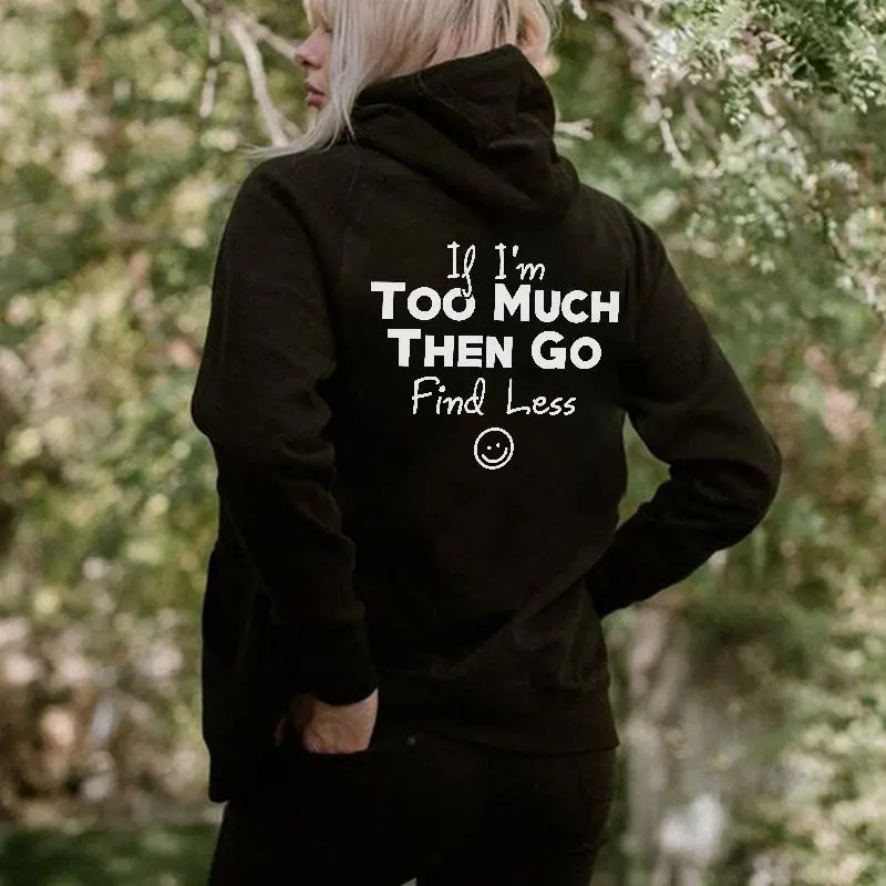 If I'm Too Much Then Go Find Less Printed Women's Hoodie