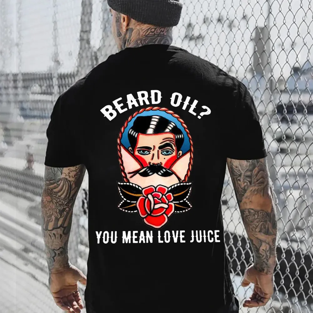 Beard Oil? You Mean Love Juice Printed Men's T-shirt