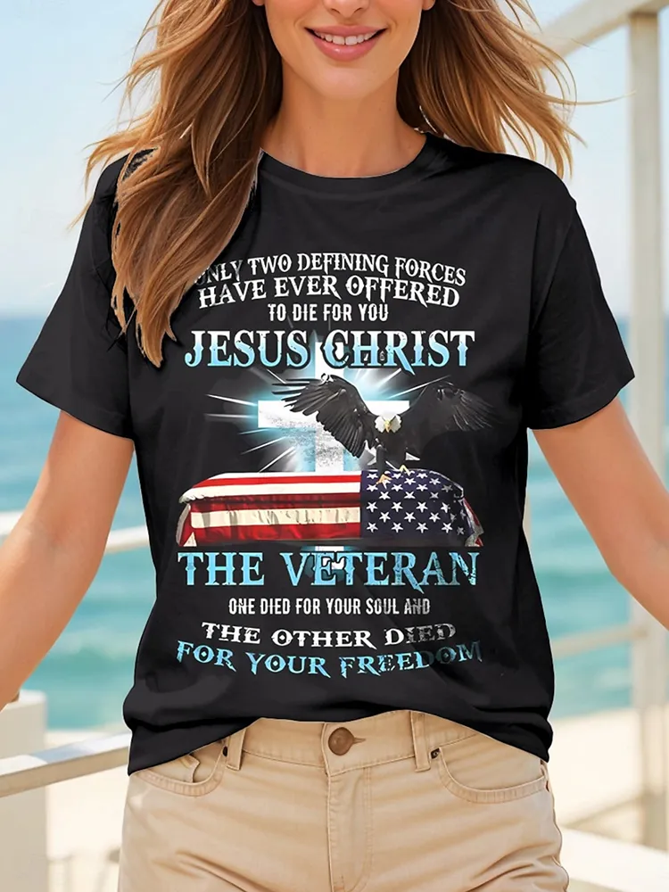 Only Two Defining Forces Have Ever Offered To Die For You Jesus Christ The Veteran T-Shirt