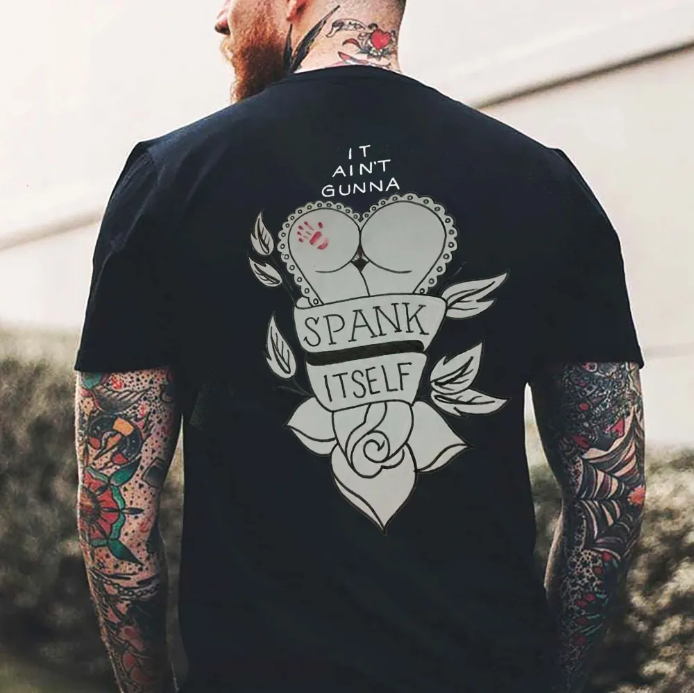 It Ain't Gunna Spank Itself Printed Men's T-shirt