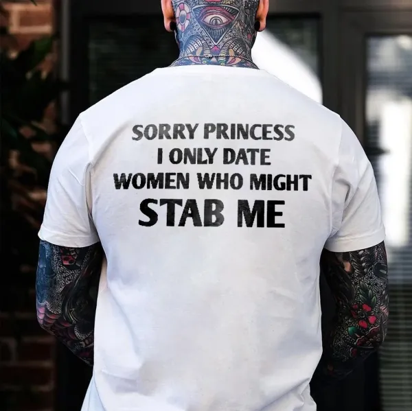 Sorry Princess I Only Date Women Who Might Stab Me T-shirt