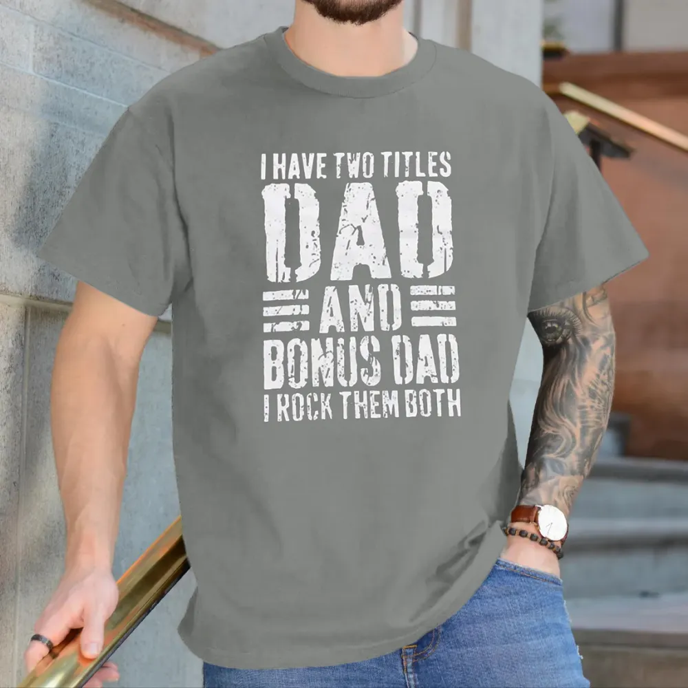 I Have Two Titles Dad And Bonus Dad I Rock Them Both T-Shirt