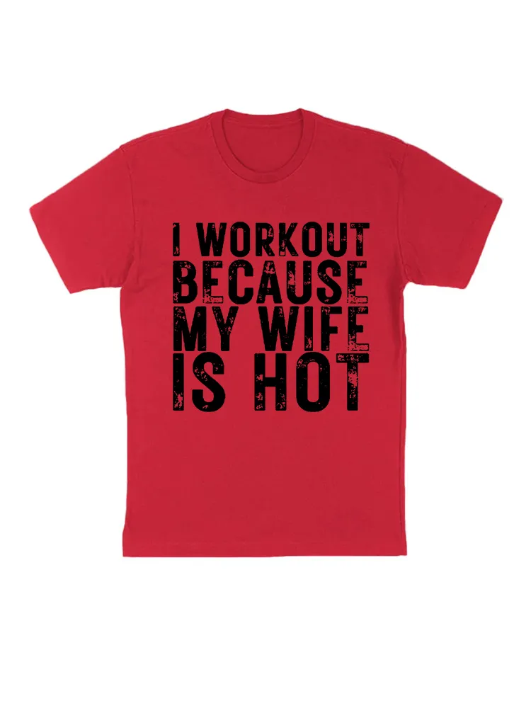 I Workout Because My Wife Is Hot, Funny Workout T-Shirt