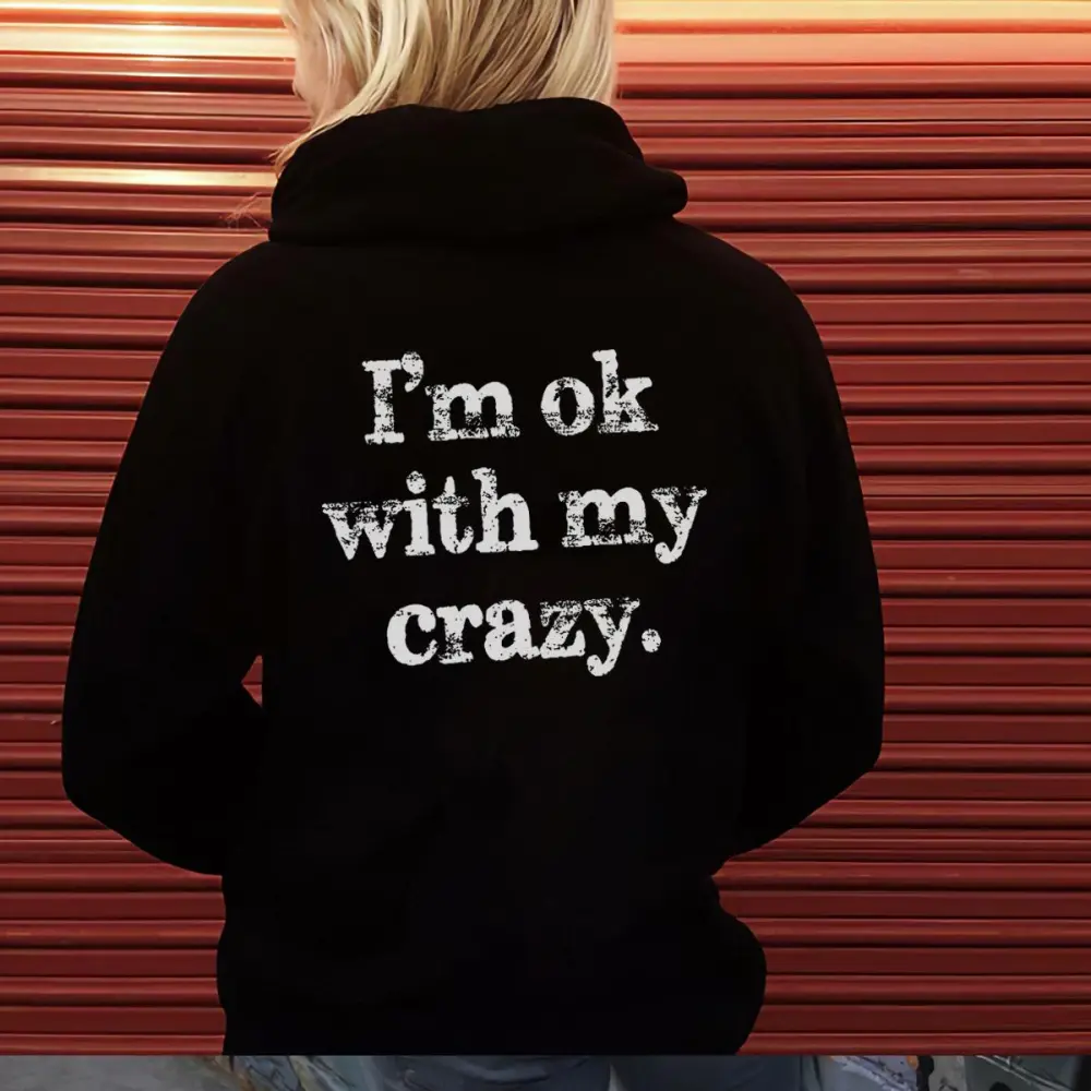 I‘m Ok With My Crazy Letter Print Hoodie
