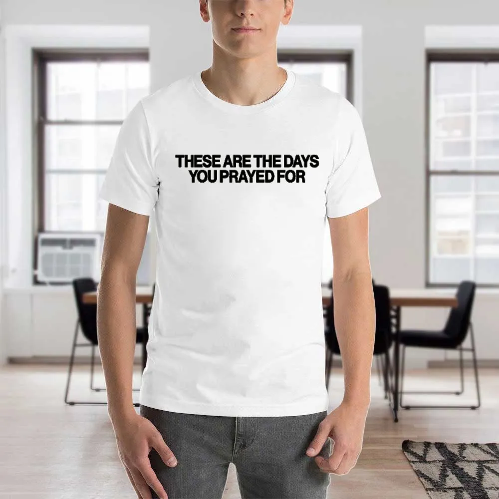 Men's T-Shirt These Are The Days You Prayed For Apostolic Gifts T-Shirt