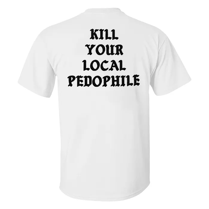 KILL YOUR LOCAL PEDOPHILE Letter Black Print T-shirt