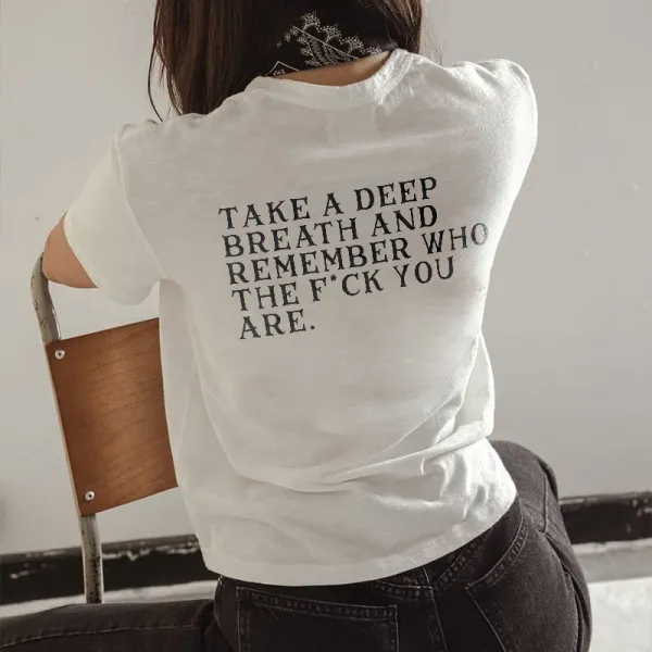 Take A Deep Breath And Remeber Who The Fuck You Are Print Women's T-shirt