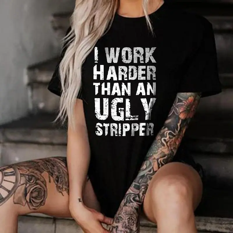 I Work Harder Than An Ugly Stripper Printed Women's Tees