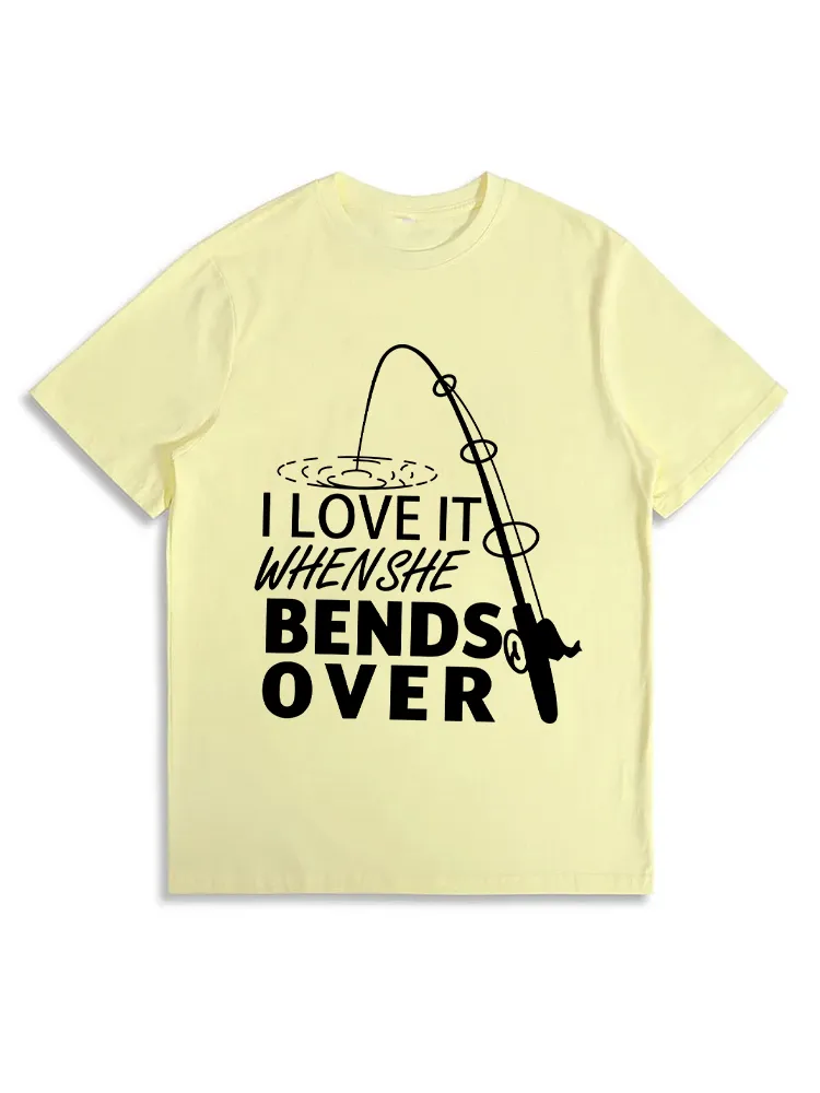 I Love It When She Bends Over - Fishing T-Shirt