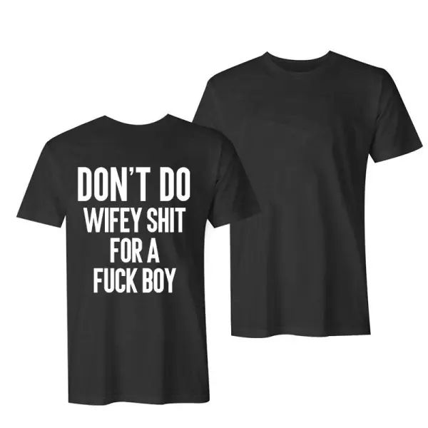 Don't Do Wifey Shit For A Fuck Boy Print Women's T-shirt