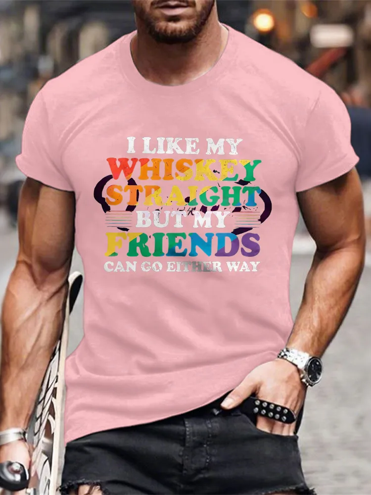 Men'S I Like My Whiskey Straight But My Friends Can Go Either Way T-Shirt