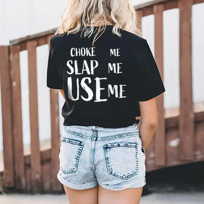 Choke Me Slap Me Use Me Printed Women's T-shirt