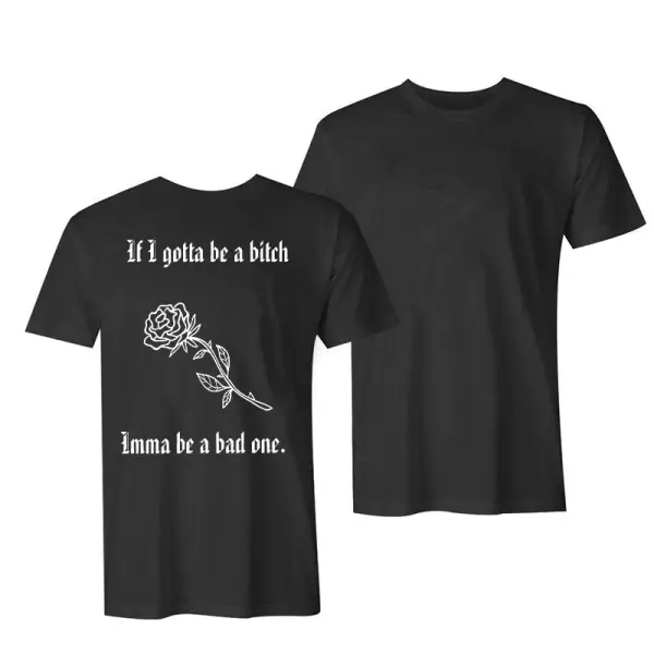 If I Gotta Be A Bitch Imma Be A Bad One Printed Black Tees
