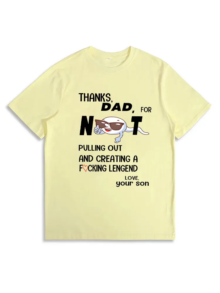 Thanks Dad For Not Pulling Out And Creating Your Daughter T-Shirt