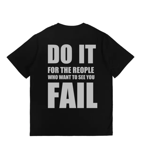 Do It For The People Who Want To See You Fail Printed T-Shirt