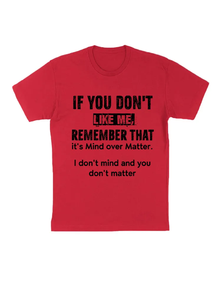 If You Don’T Like Me Remember That It’S Mind Over Matter T-Shirt