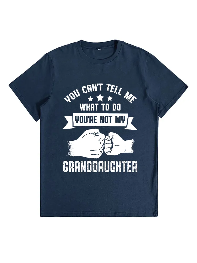 You Can'T Tell Me What To Do You'Re Not My Granddaughter T-Shirt