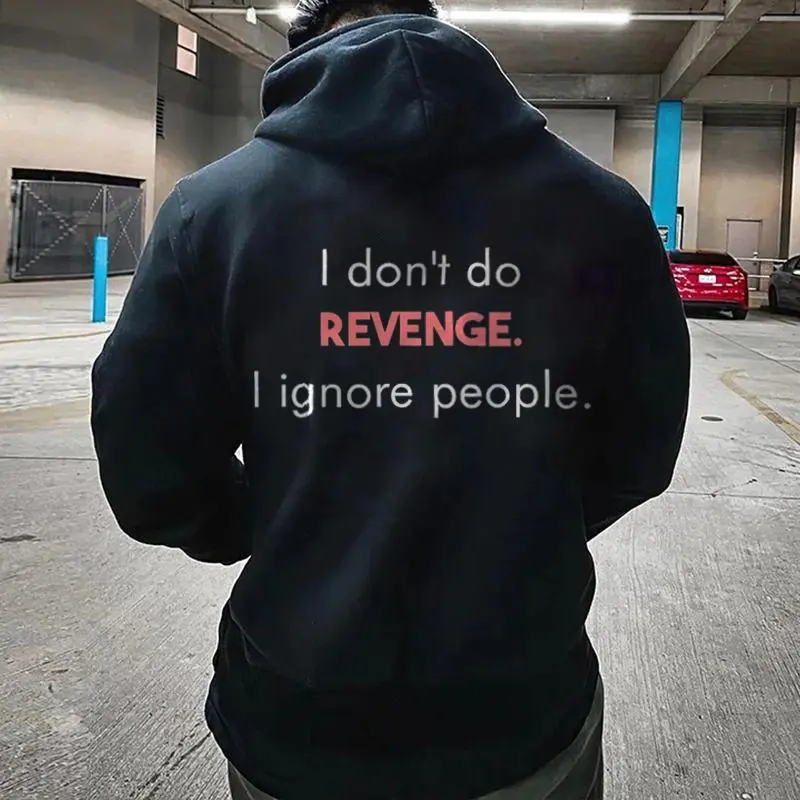 I Don't Do Revenge. I Ignore People Printed Men's Hoodie