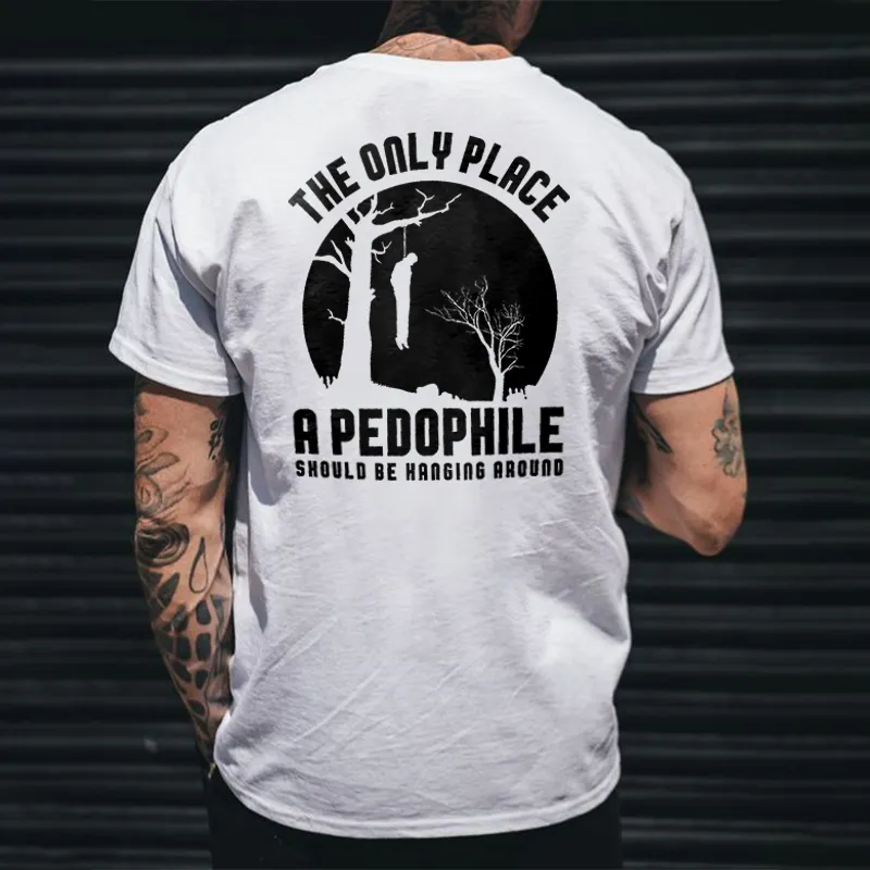 The Only Place A Pedophile Should Be Hanging Around Printed Men's T-shirt