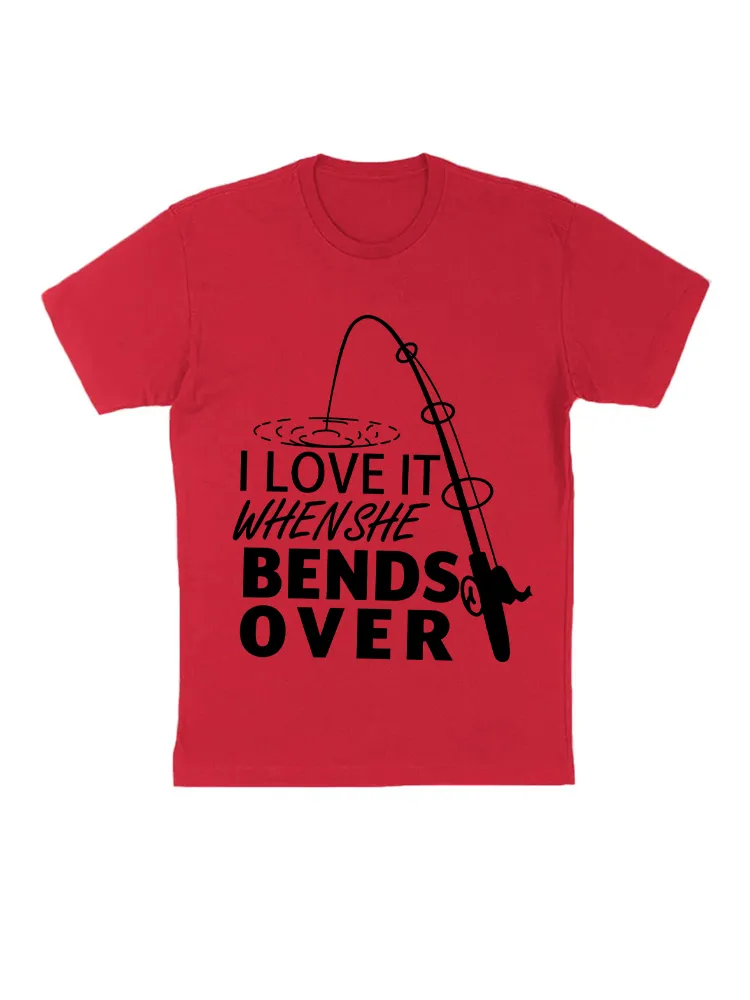 I Love It When She Bends Over - Fishing T-Shirt