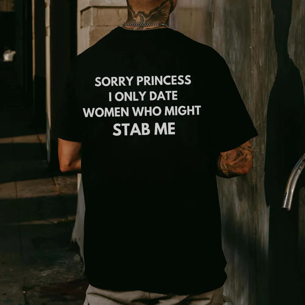 Sorry Princess I Only Date Women Who Might Stab Me Printed Men's T-shirt