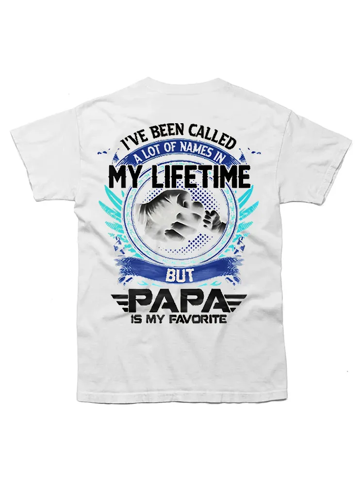 I'Ve Been Called A Lot Of Names But Papa Is My Favorite T-Shirt