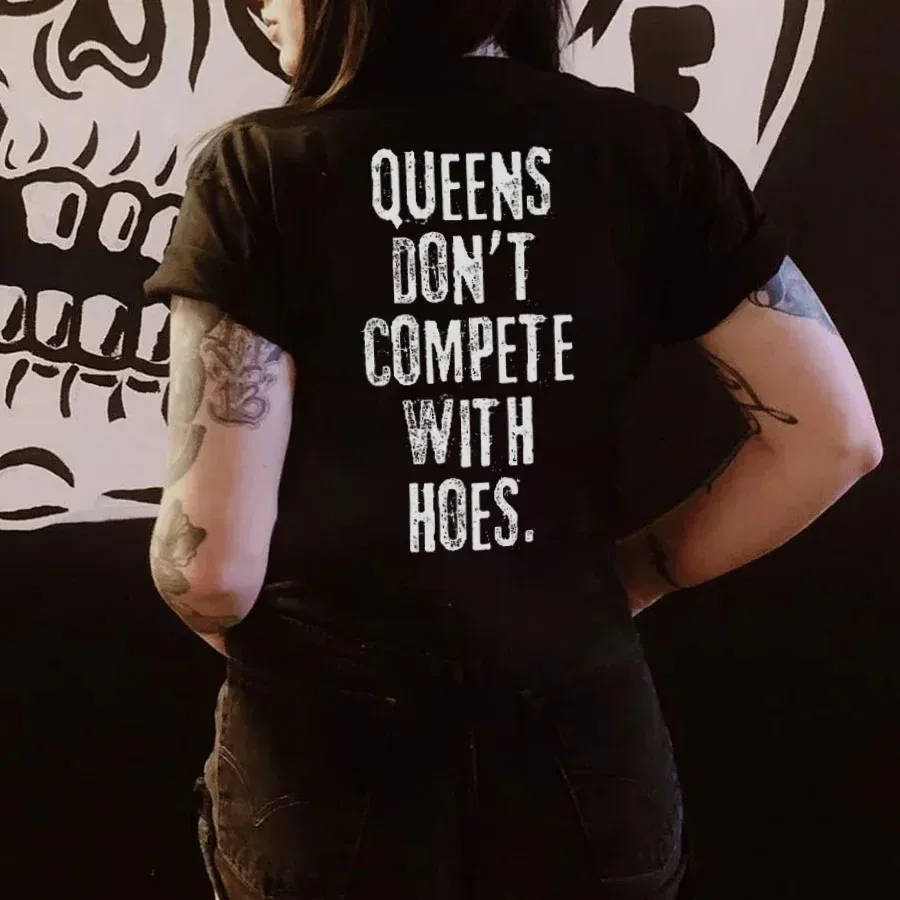 Queens Don't Compete With Hoes Printed Women's T-shirt