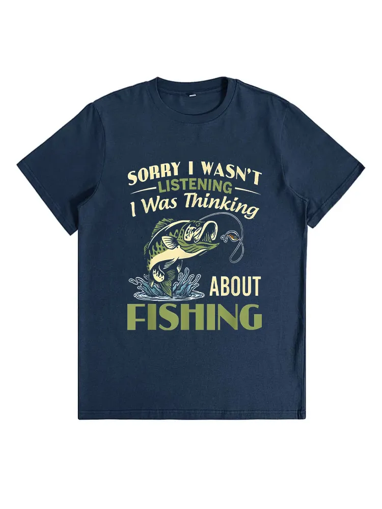 Sorry I Wasn'T Listening I Was Thinking About Fishing T-Shirt