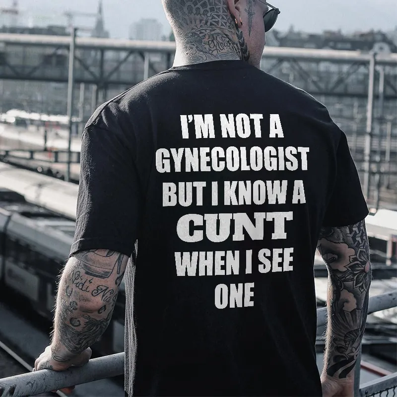 I'M NOT A GYNECOLOGIST BUT I KNOW A CUNT WHEN I SEE ONE Printed Men's T-shirt