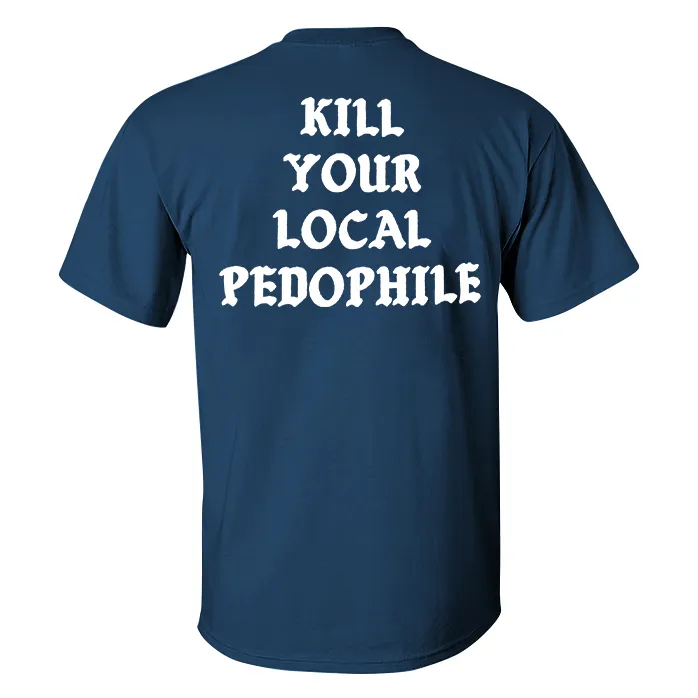 KILL YOUR LOCAL PEDOPHILE Letter Black Print T-shirt