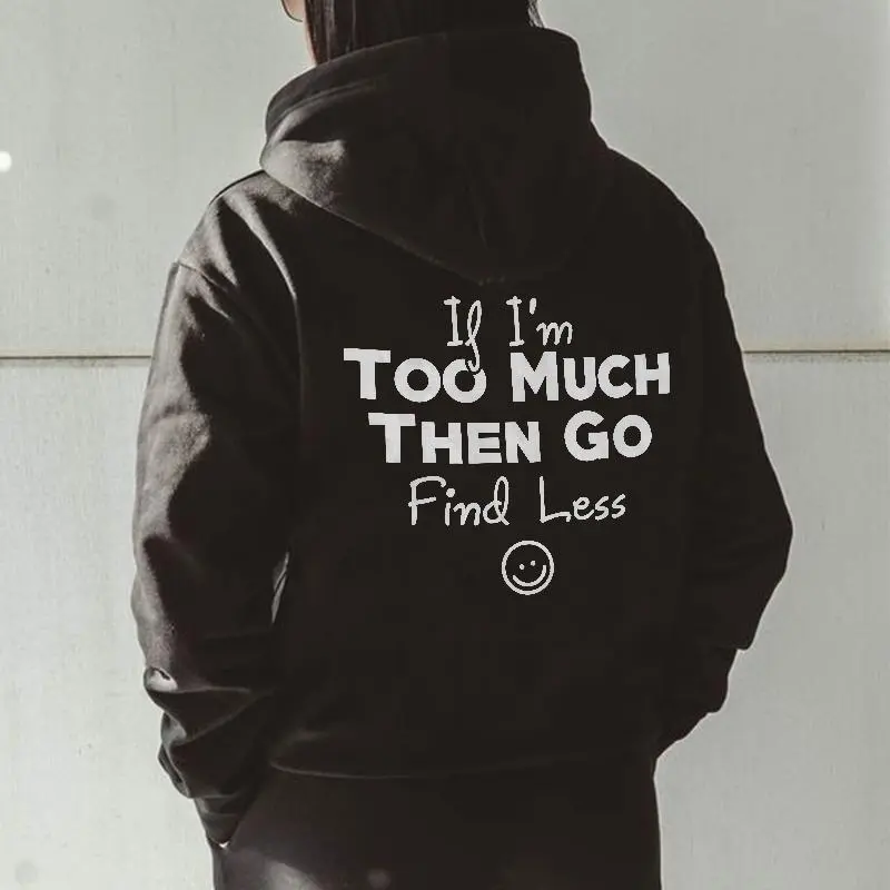 If I'm Too Much Then Go Find Less Printed Women's Hoodie