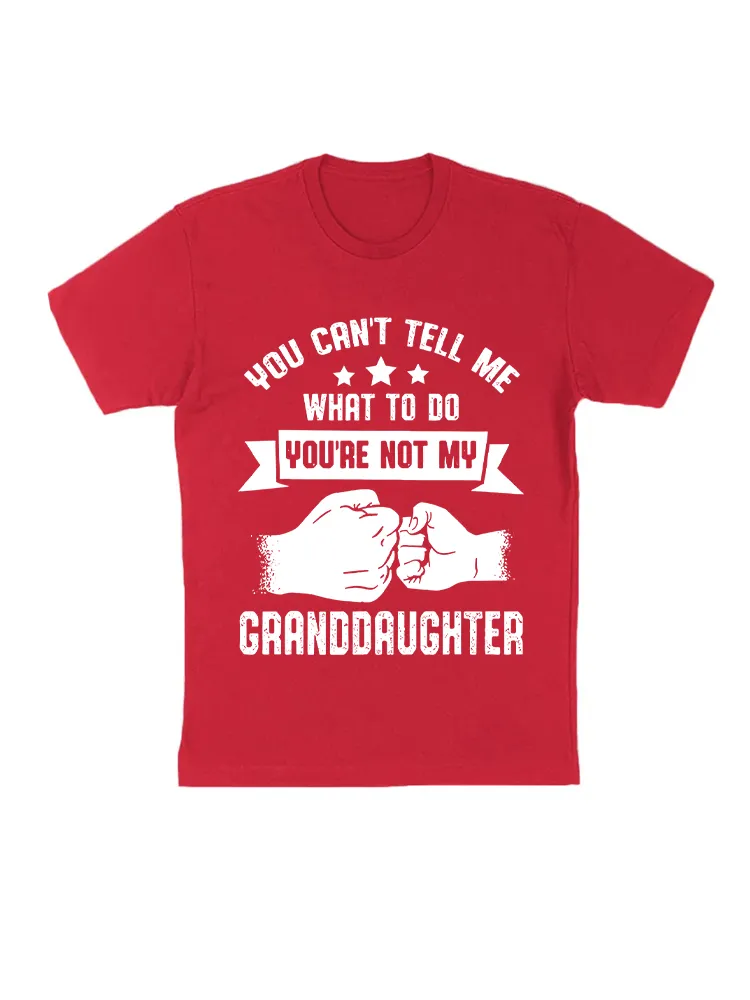 You Can'T Tell Me What To Do You'Re Not My Granddaughter T-Shirt