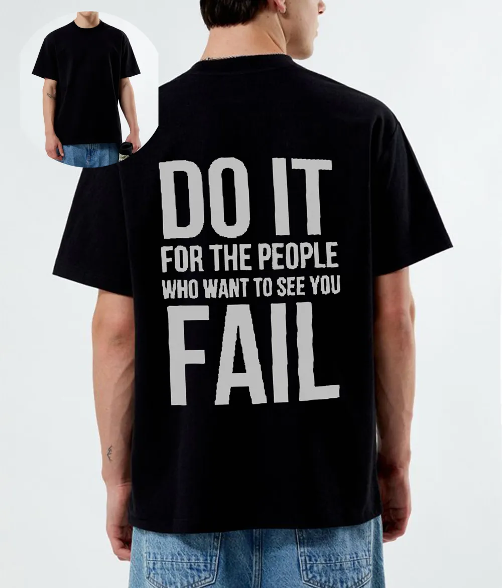Do It For The People Who Want To See You Fail Printed T-Shirt