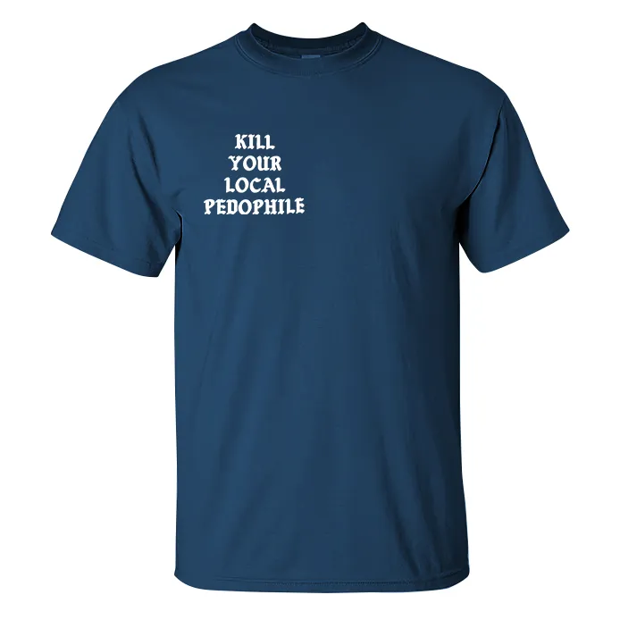 KILL YOUR LOCAL PEDOPHILE Letter Black Print T-shirt