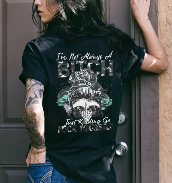 I'm Not Always A Bitch Printed Women's T-shirt