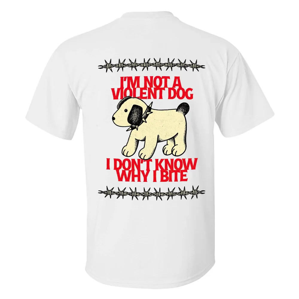 I'm Not Violent Dog I Don't Know Why I Bite Printed Men's T-shirt
