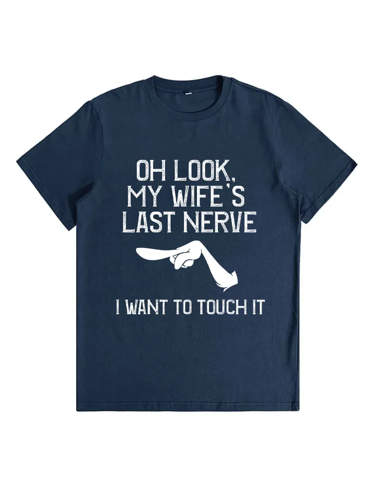 Oh Look My Wife'S Last Nerve I Want To Touch It Funny Quotes T-Shirt