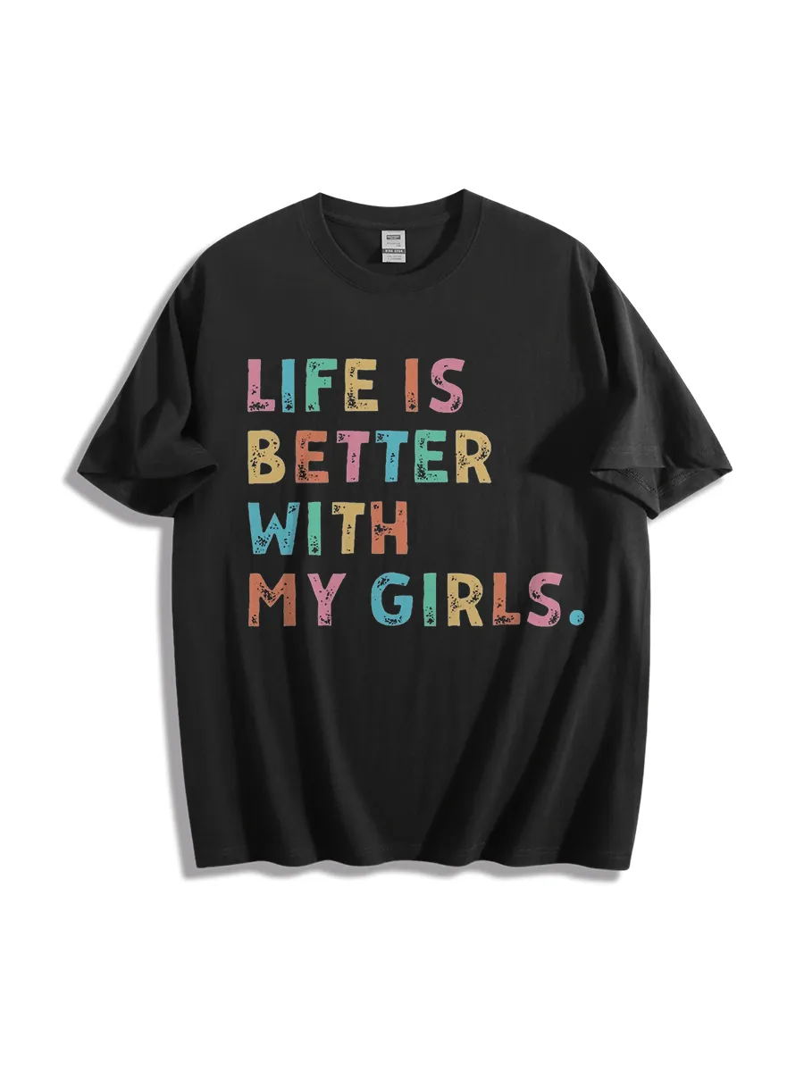 Life Is Better With My Girls T-Shirt