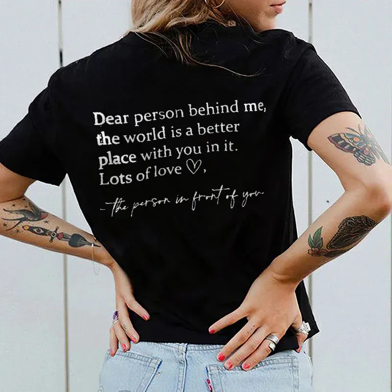 Dear Person Behind Me, The World Is A Better Place With You In It Women's T-shirt