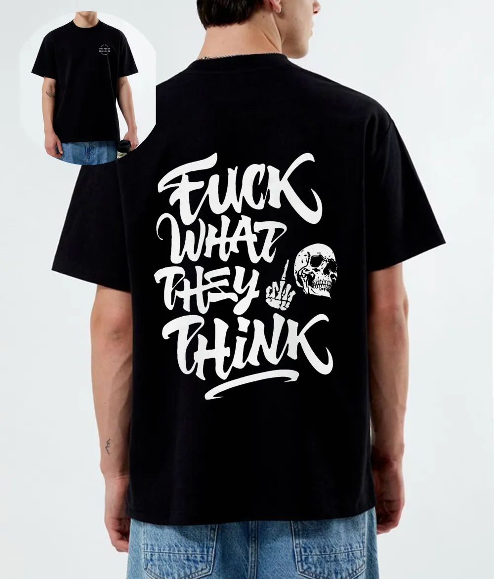 Fuck What They Think T-Shirt