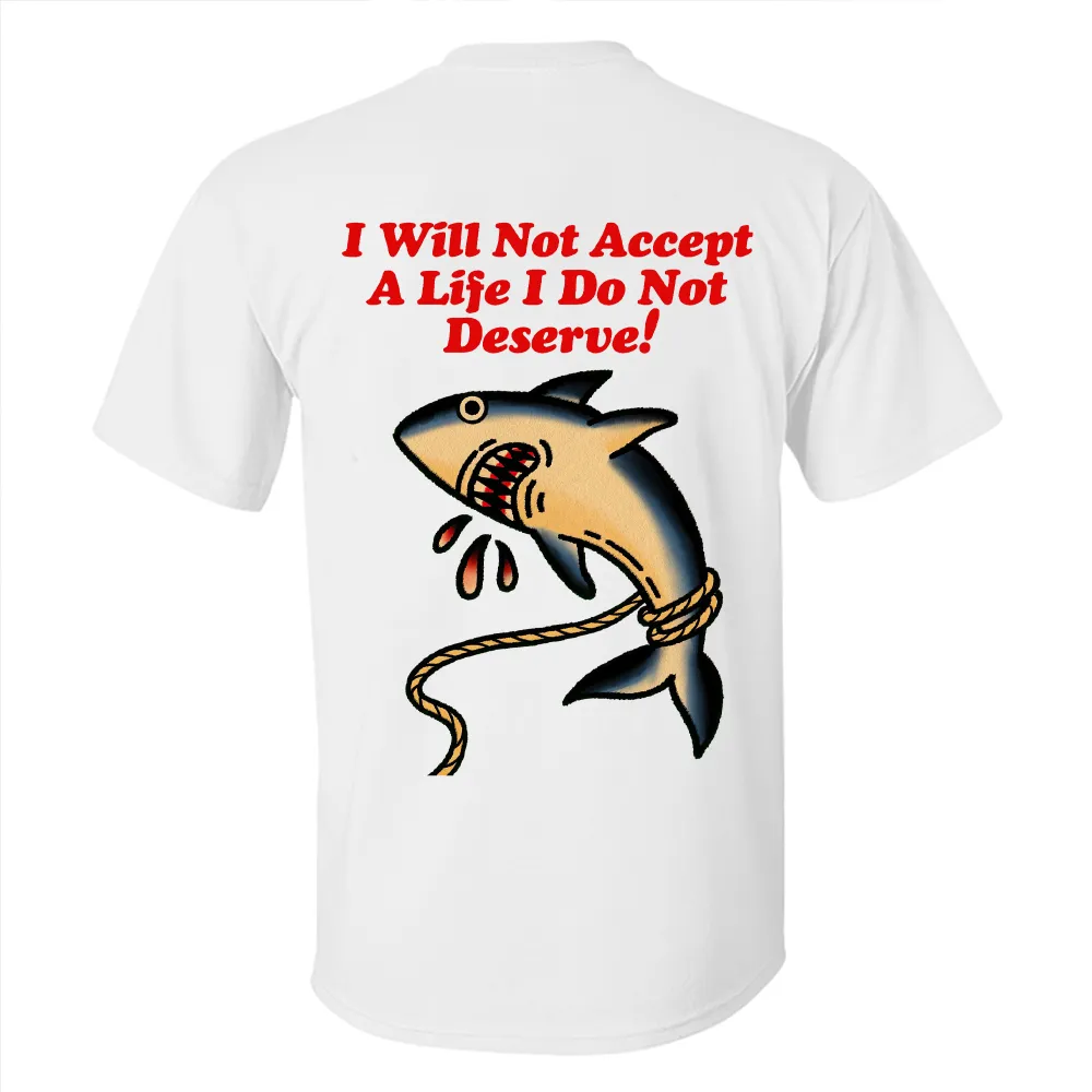 I Will Not Accept A Life I Do Not Deserve Printed Men's T-shirt