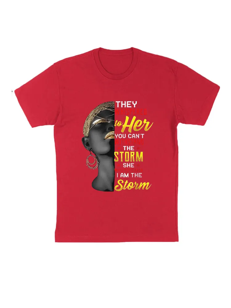 They Whispered To Her You Can'T Withstand The Storm, She Whispered Back I Am The Storm T-Shirt
