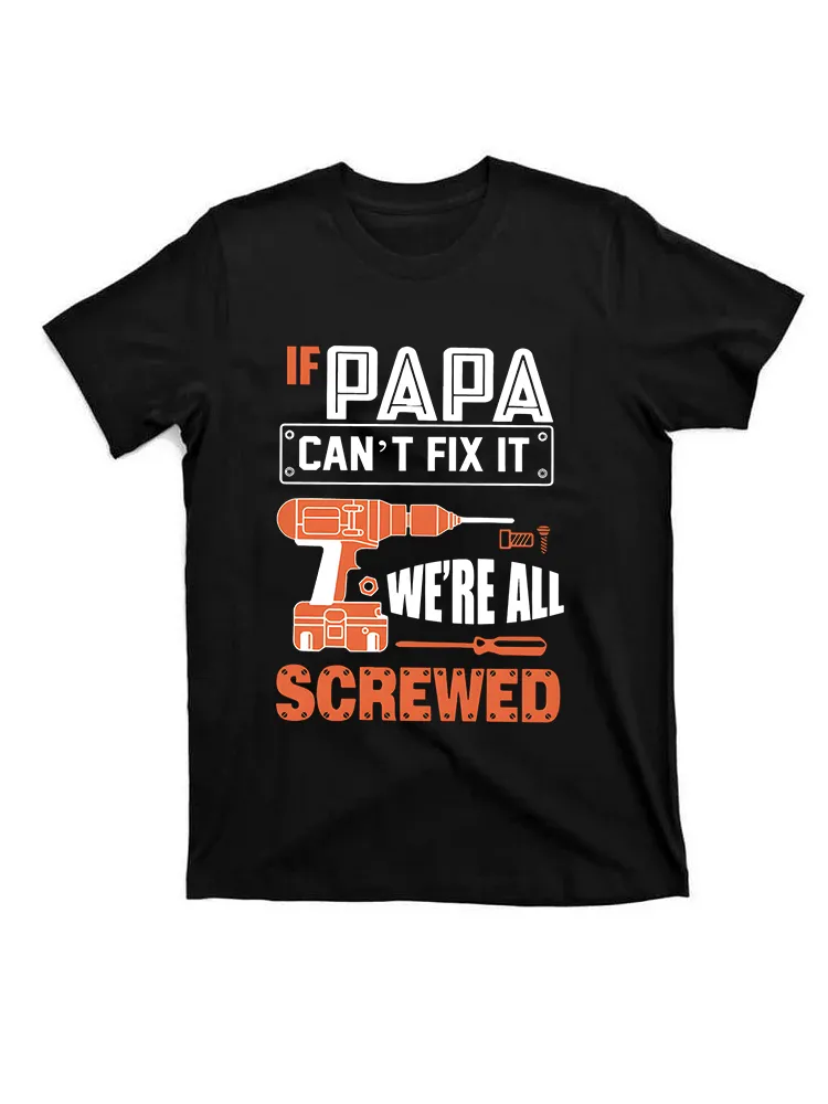 If PAPA Can'T Fix It We'Re All Screwed T-Shirt