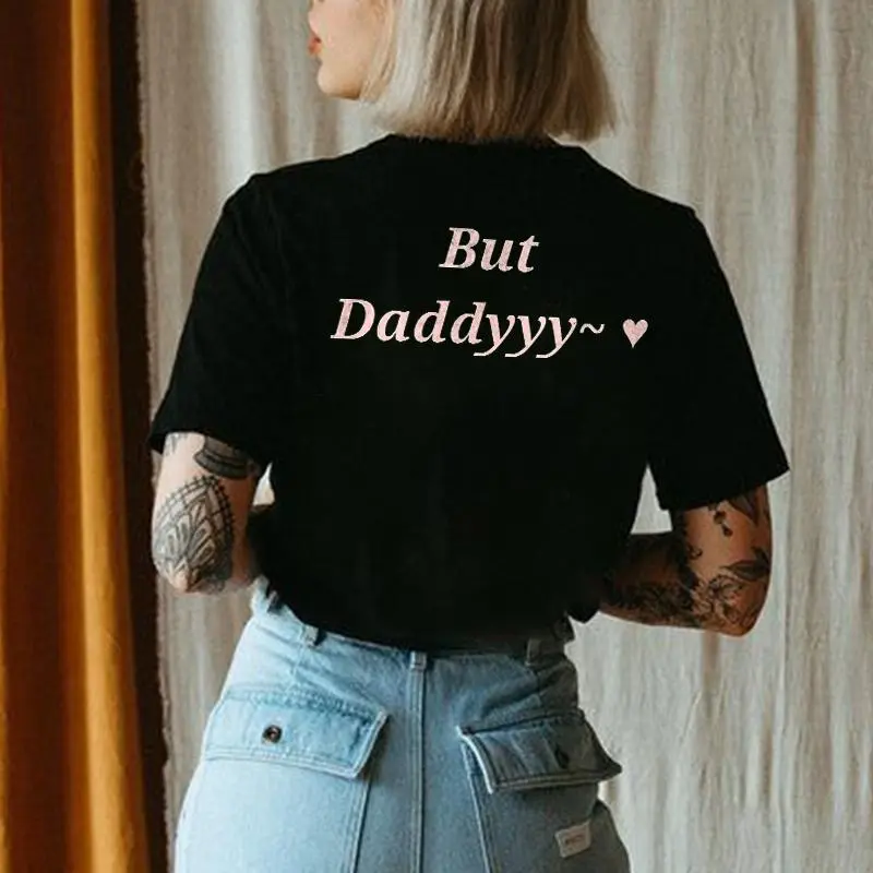 But Daddyyy~ Printed Women's T-shirt