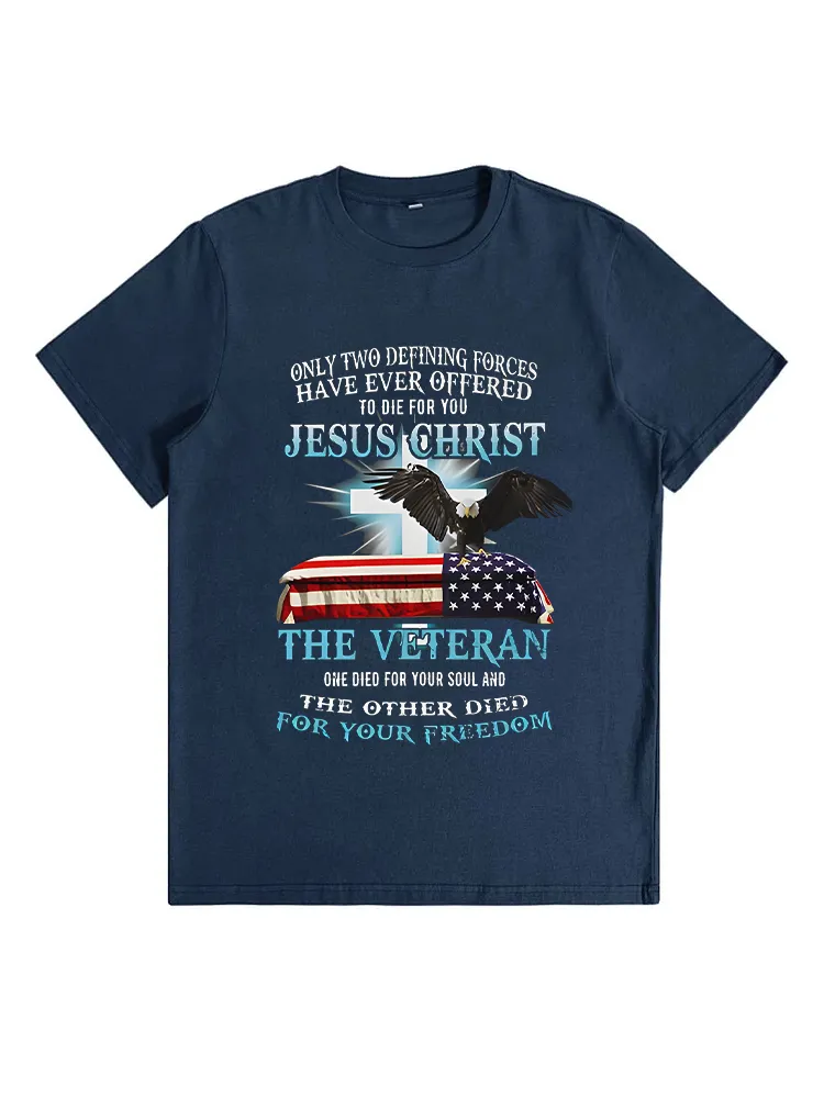 Only Two Defining Forces Have Ever Offered To Die For You Jesus Christ The Veteran T-Shirt
