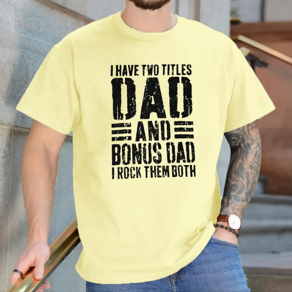 I Have Two Titles Dad And Bonus Dad I Rock Them Both T-Shirt