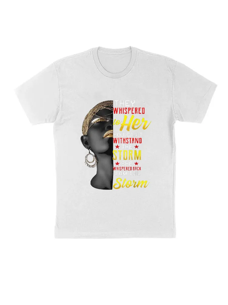 They Whispered To Her You Can'T Withstand The Storm, She Whispered Back I Am The Storm T-Shirt